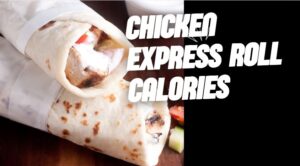 Chicken Express Roll Calories – Complete 2025 Nutrition & Health Guide